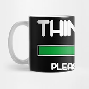 Thinking Please Wait Mug